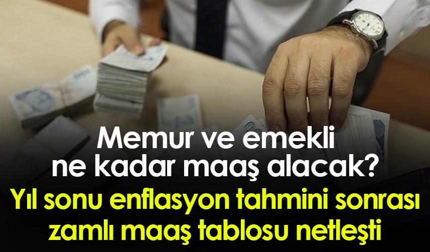 Memur ve emekli ne kadar maaş alacak? Yıl sonu enflasyon tahmini sonrası zamlı maaş tablosu netleşti