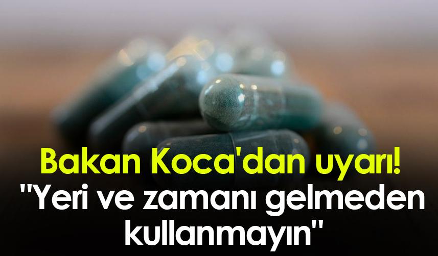 Bakan Koca'dan Antibiyotik uyarısı! "Yeri ve zamanı gelmeden kullanmayın"
