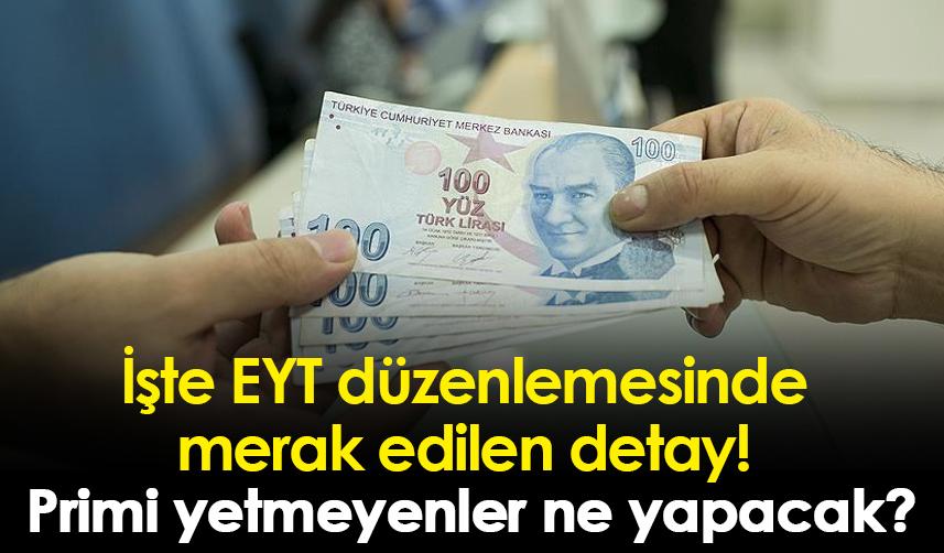 İşte EYT düzenlemesinde merak edilen detay! Primi yetmeyenler ne yapacak?
