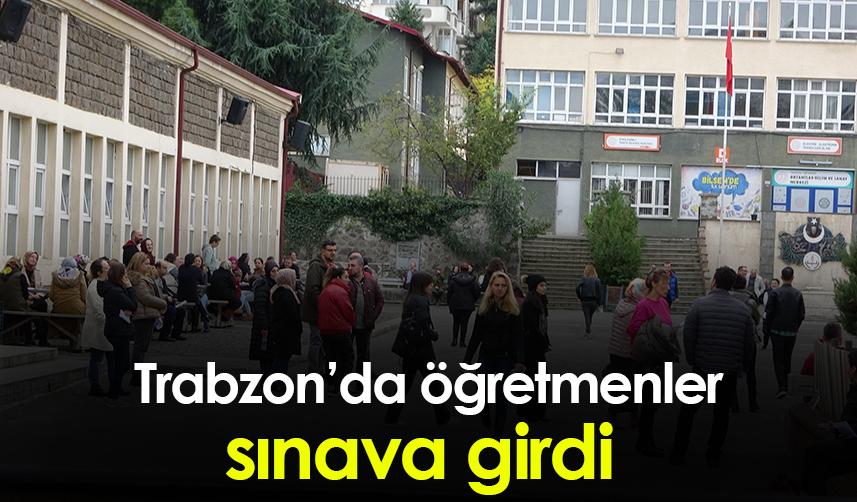 Trabzon'da öğretmenler sınava girdi