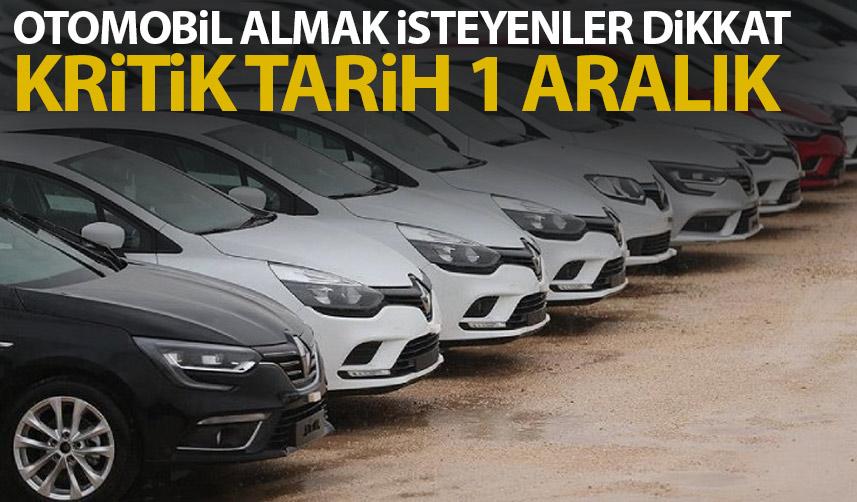 Otomobil almak isteyenler dikkat! Kritik tarih 1 Aralık