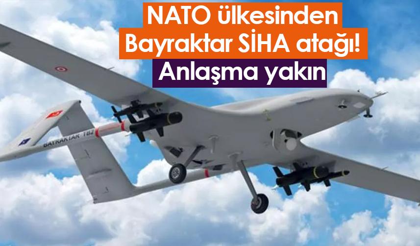 NATO ülkesinden Bayraktar SİHA atağı! Anlaşma yakın