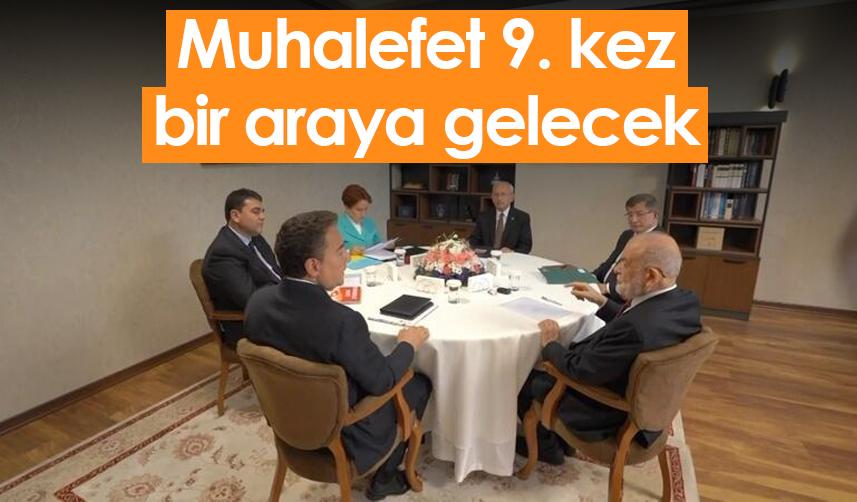 Muhalefet 9. kez bir araya gelecek