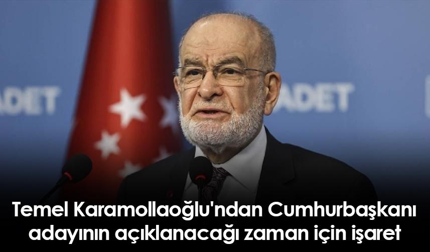 Temel Karamollaoğlu'ndan Cumhurbaşkanı adayının açıklanacağı zaman için işaret