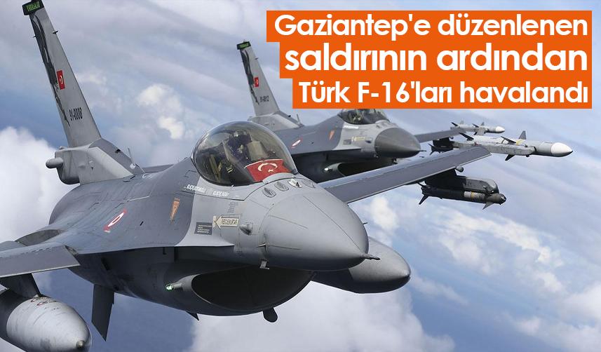 Gaziantep'e düzenlenen saldırının ardından Türk F-16'ları havalandı