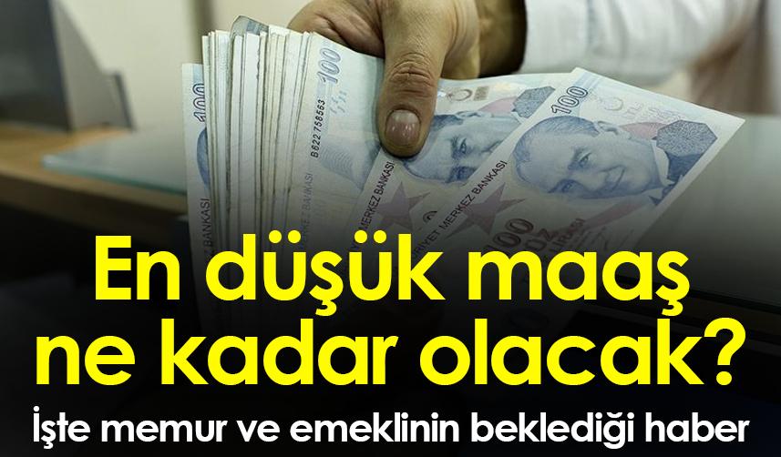 En düşük maaş ne kadar olacak? İşte memur ve emeklinin beklediği haber