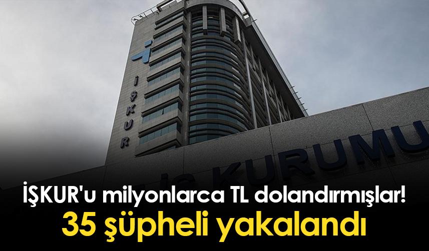 İŞKUR'u milyonlarca TL dolandıranlara eş zamanlı operasyon!