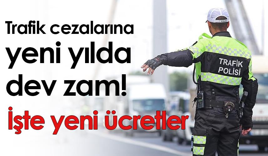Trafik cezalarına yeni yılda dev zam! İşte yeni ücretler
