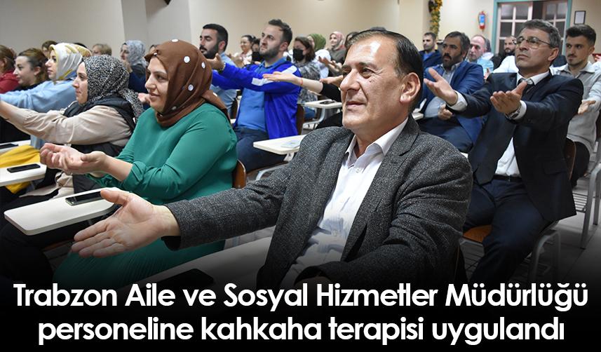 Trabzon Aile ve Sosyal Hizmetler Müdürlüğü personeline kahkaha terapisi uygulandı