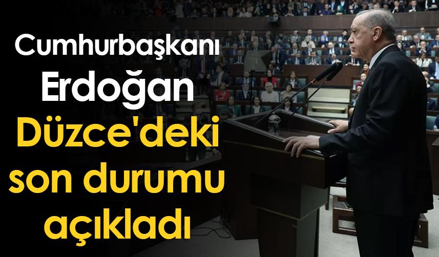 Cumhurbaşkanı Erdoğan, Düzce'deki son durumu açıkladı