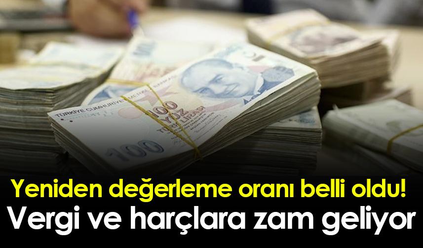 Yeniden değerleme oranı belli oldu! Vergi ve harçlara zam geliyor