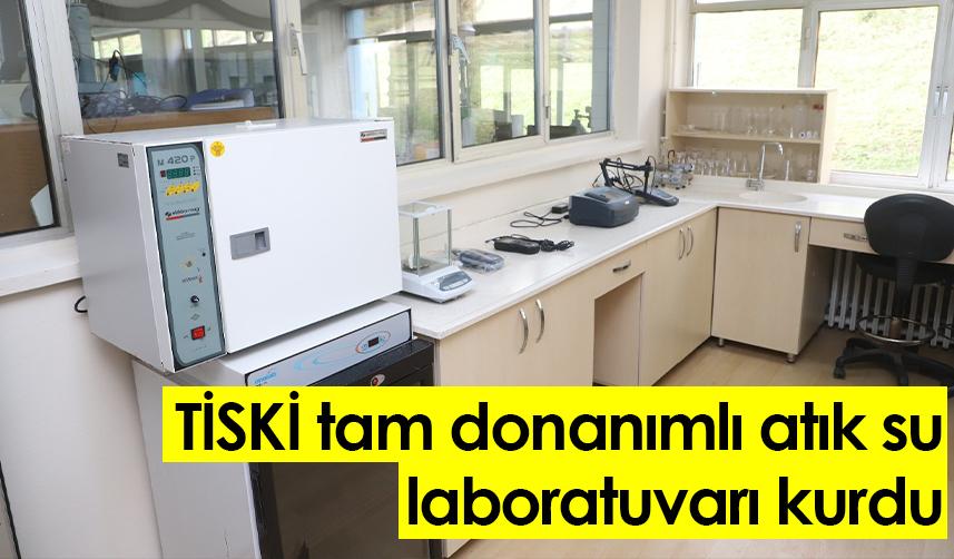TİSKİ tam donanımlı atık su laboratuvarı kurdu