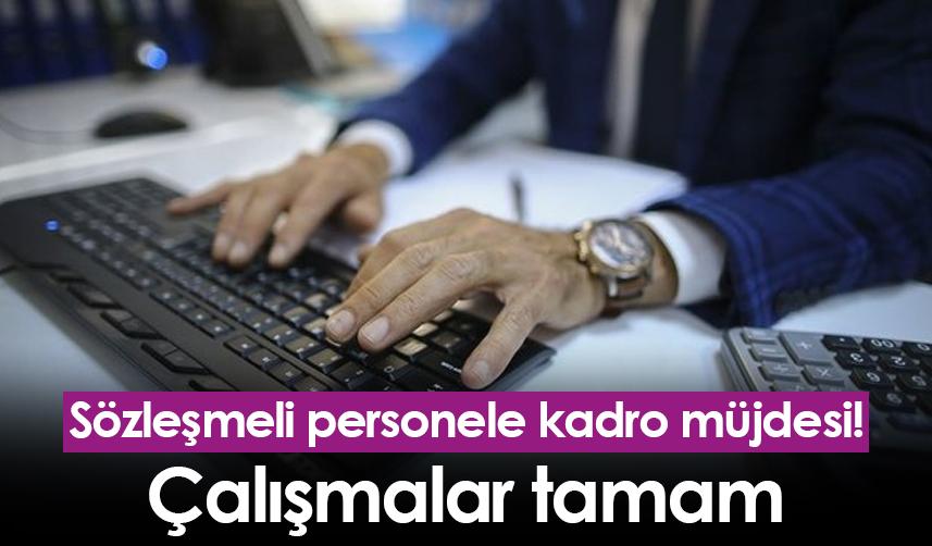 Sözleşmeli personele kadro müjdesi! Çalışmalar tamam