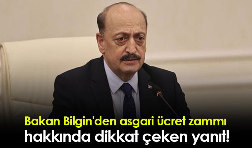 Bakan Bilgin'den asgari ücret zammı hakkında dikkat çeken yanıt!