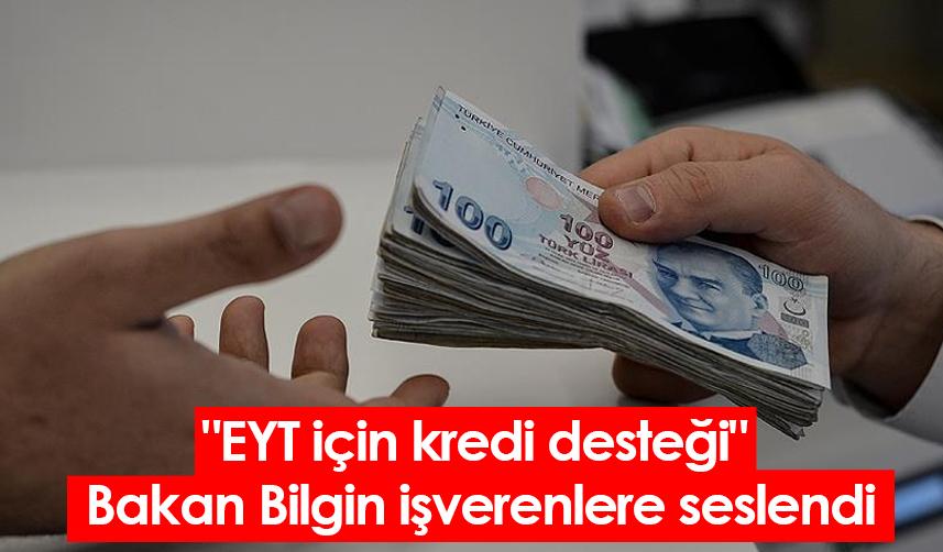 "EYT için kredi desteği" Bakan Bilgin işverenlere seslendi