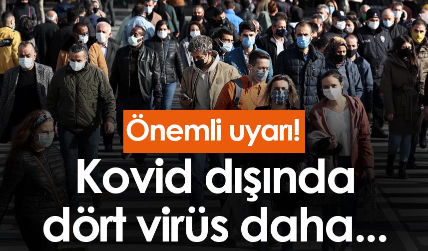Önemli uyarı! Kovid dışında dört virüs daha...