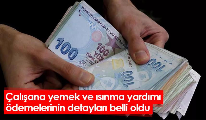 Çalışana yemek ve ısınma yardımı ödemelerinin detayları belli oldu