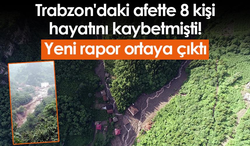 Trabzon'daki afette 8 kişi hayatını kaybetmişti! Yeni rapor ortaya çıktı