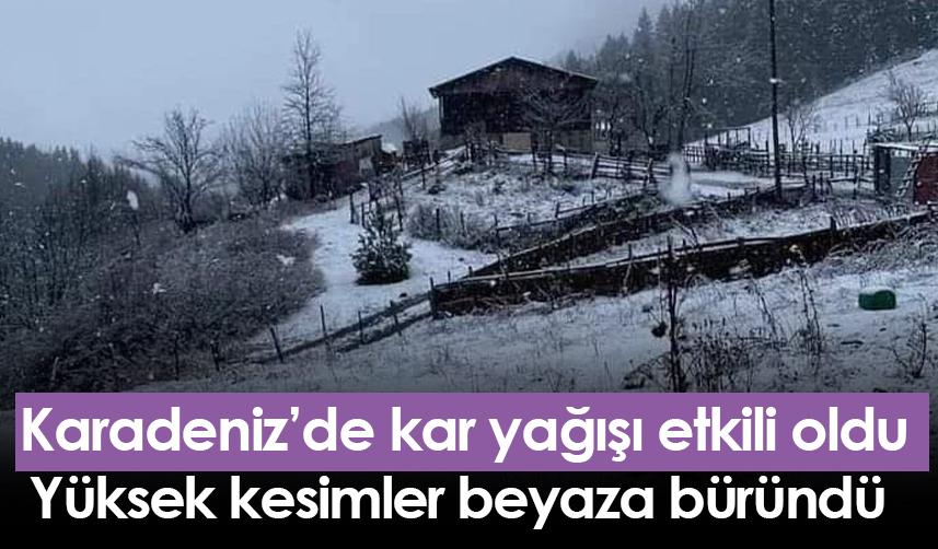 Karadeniz’de kar yağışı etkili oldu! Yüksek kesimler beyaza büründü