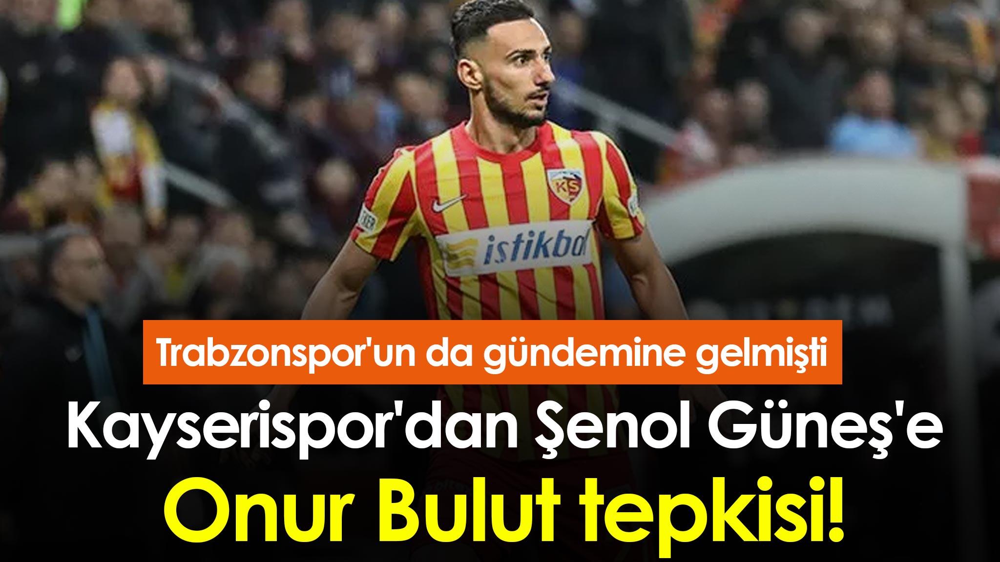 Kayserispor'dan Şenol Güneş'e Onur Bulut tepkisi! Trabzonspor'un da gündemine gelmişti