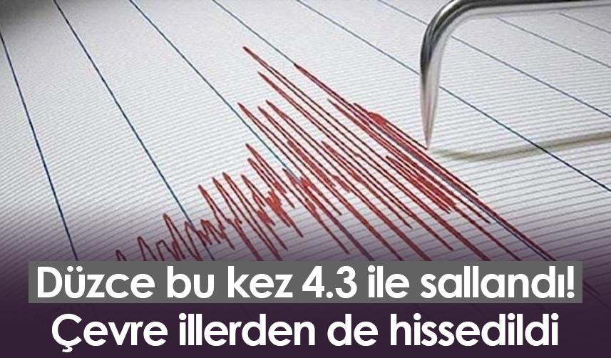 Düzce bu kez 4.3 ile sallandı! Çevre illerden de hissedildi