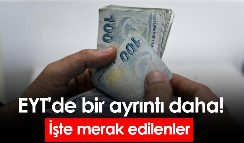 EYT'de bir ayrıntı daha! İşte merak edilenler