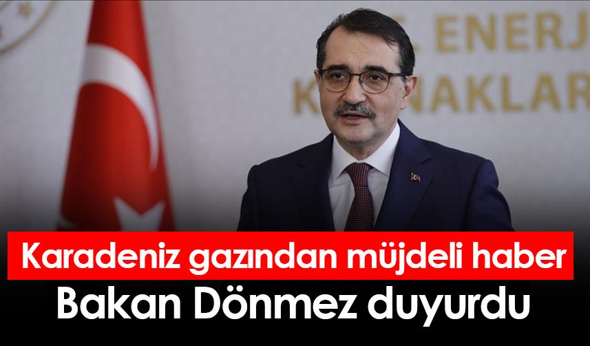Karadeniz gazından müjdeli haber! Bakan Dönmez duyurdu