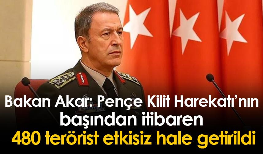 Bakan Akar: Pençe Kilit Harekatı’nın başından itibaren 480 terörist etkisiz hale getirildi
