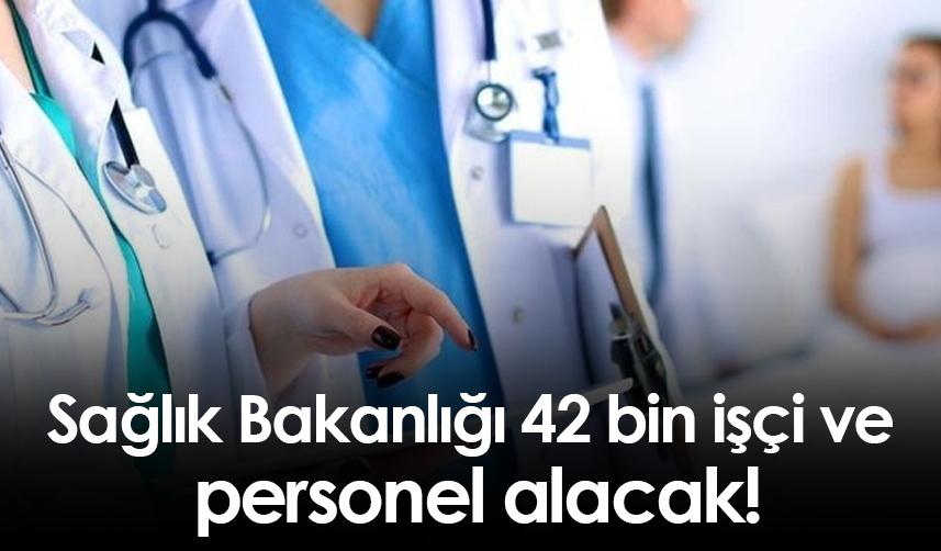 Sağlık Bakanlığı 42 bin işçi ve personel alacak!