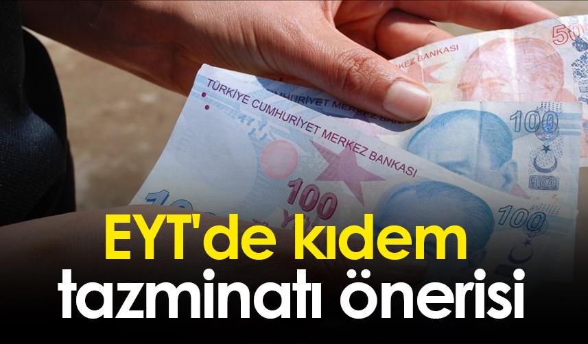 EYT'de kıdem tazminatı önerisi