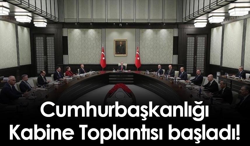 Cumhurbaşkanlığı Kabine Toplantısı başladı!