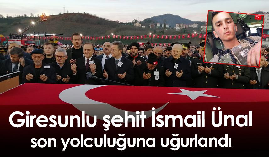 Giresunlu şehit İsmail Ünal son yolculuğuna uğurlandı