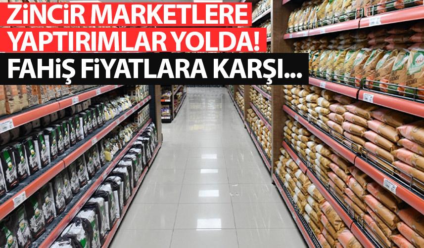 Zincir marketlere yaptırım geliyor! Fahiş fiyatlar için harekete geçilecek