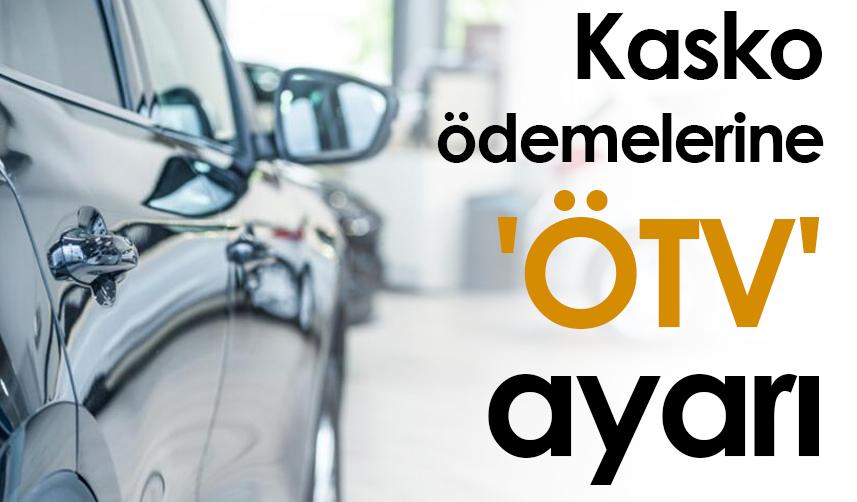 Kasko ödemelerine 'ÖTV' ayarı