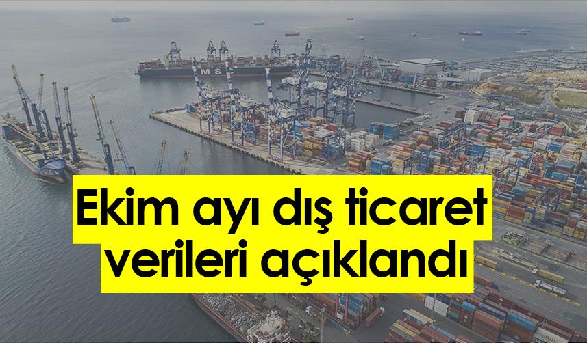 Ekim ayı dış ticaret verileri açıkladı