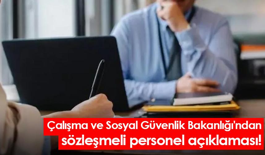 Çalışma ve Sosyal Güvenlik Bakanlığı'ndan sözleşmeli personel açıklaması!