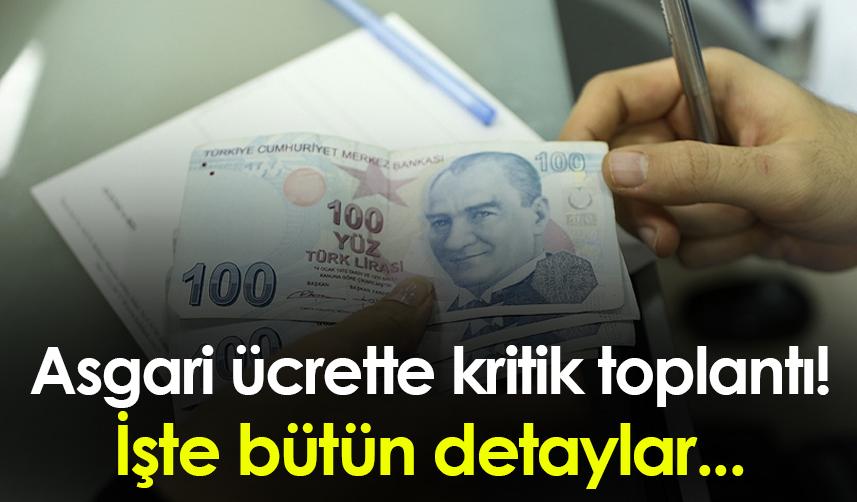Asgari ücrette kritik toplantı! İşte bütün detaylar...
