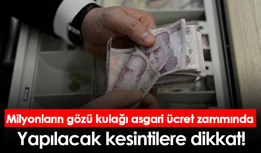 Milyonların gözü kulağı asgari ücret zammında! Yapılacak kesintilere dikkat