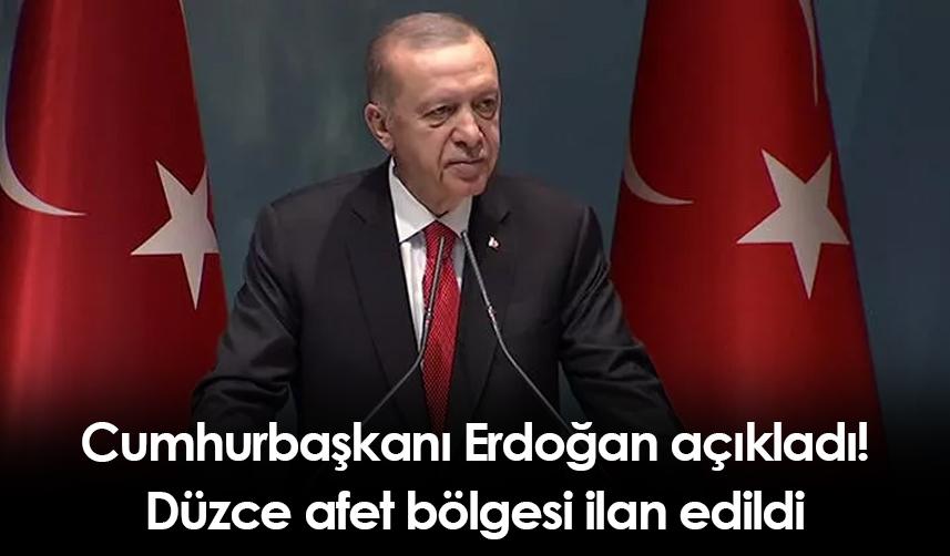 Cumhurbaşkanı Erdoğan açıkladı! Düzce afet bölgesi ilan edildi