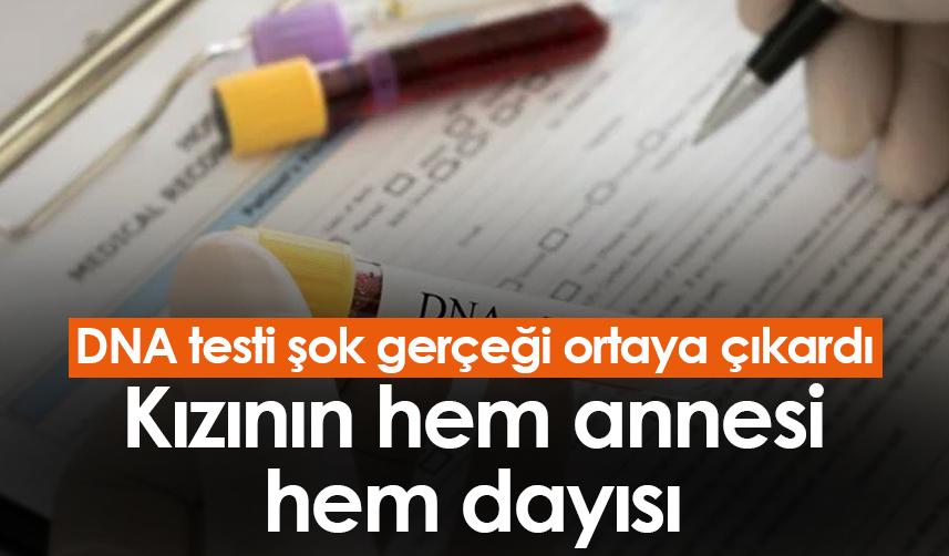 DNA Testi şok gerçeği ortaya çıkardı! Hem annesi hem dayısı