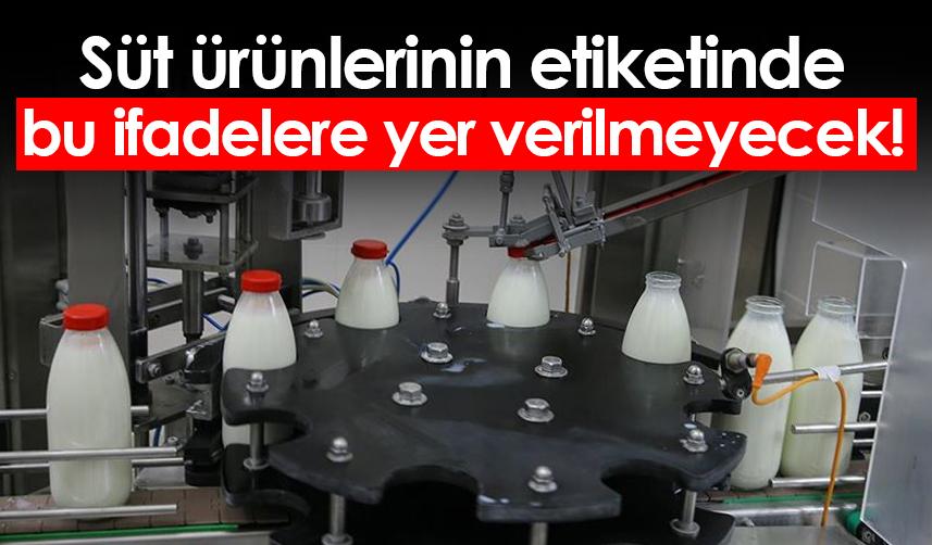 Süt ürünlerinin etiketinde bu ifadelere yer verilmeyecek!