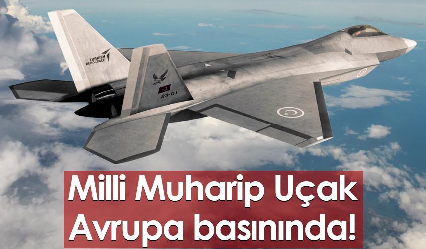 Milli Muharip Uçak Avrupa basınında!