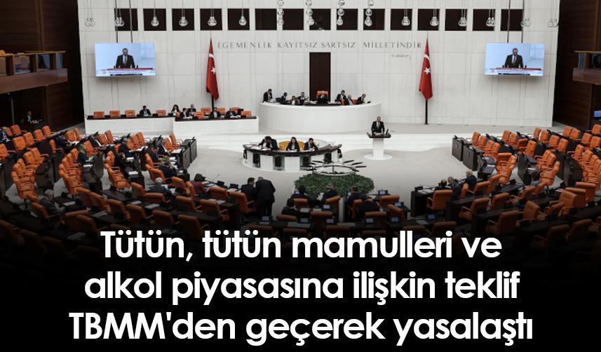 Tütün, tütün mamulleri ve alkol piyasasına ilişkin teklif, TBMM'den geçerek yasalaştı
