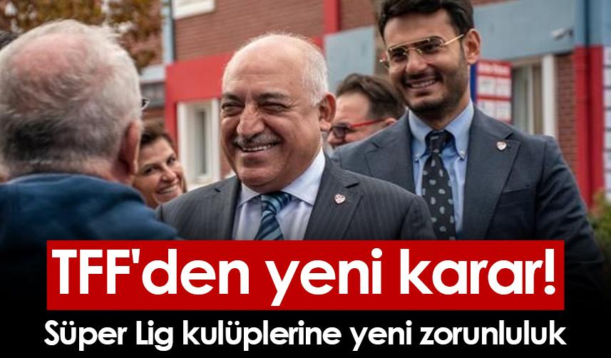 TFF'den yeni karar! Süper Lig kulüplerine yeni zorunluluk