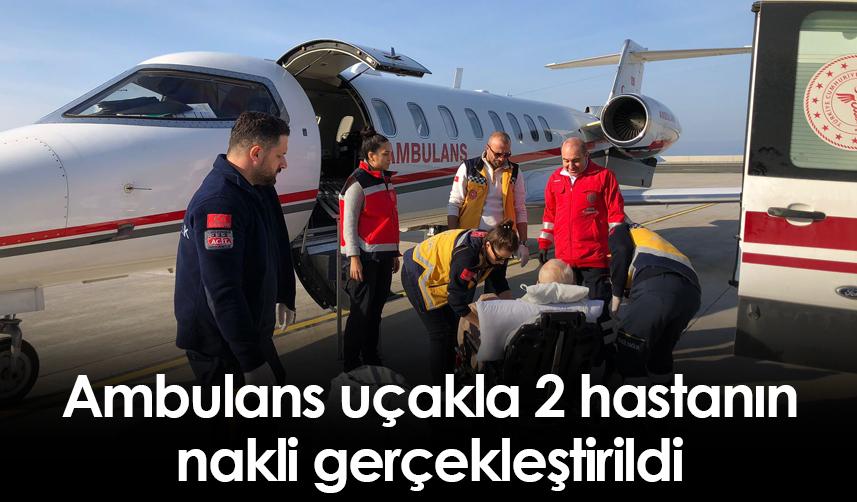 Ambulans uçakla 2 hastanın nakli gerçekleştirildi