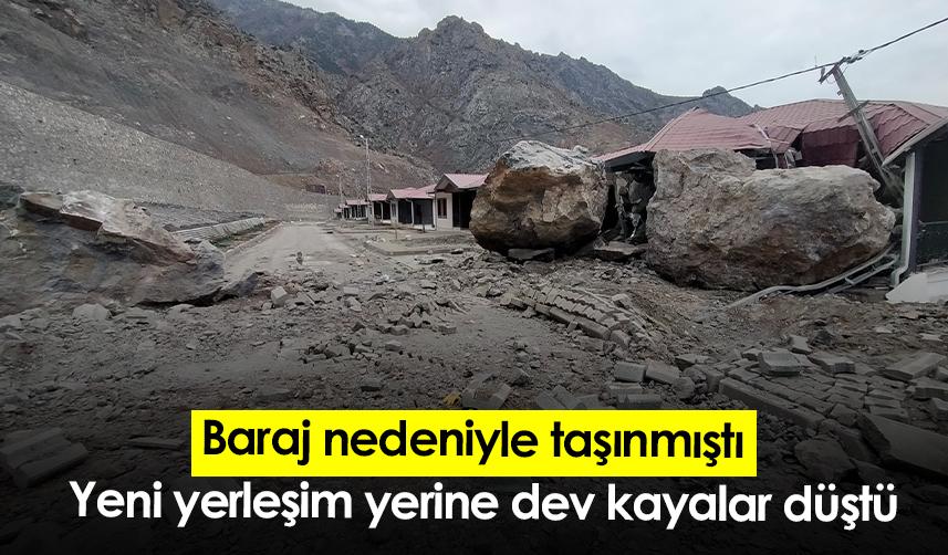 Baraj nedeniyle taşınmıştı! Yeni yerleşim yerine dev kayalar düştü
