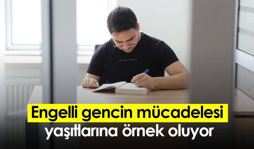 Engelli gencin mücadelesi yaşıtlarına örnek oluyor