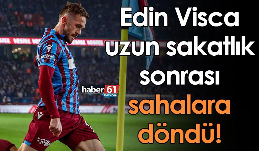 Edin Visca uzun sakatlık sonrası sahalara döndü!