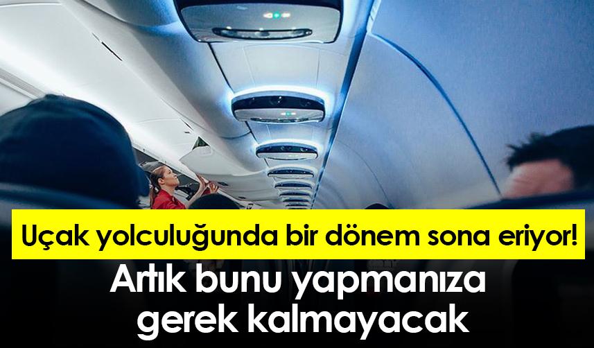 Uçak yolculuğunda bir dönem sona eriyor! Artık bunu yapmanıza gerek kalmayacak