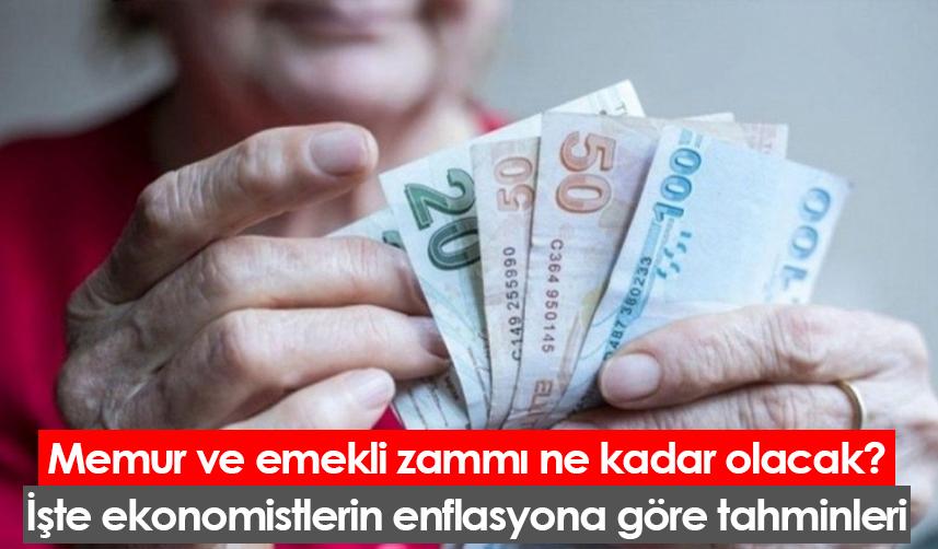 Memur ve emekli zammı ne kadar olacak? İşte ekonomistlerin enflasyona göre tahminleri